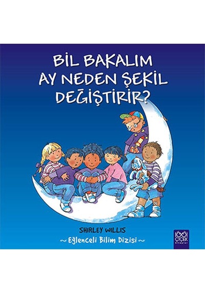 Bil Bakalım Ay Neden Şekil Değiştirir? - Shirley Willis - 1001 Çiçek