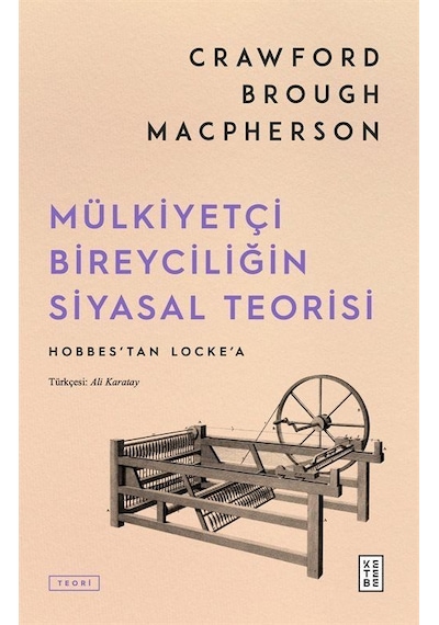 Mülkiyetçi Bireyciliğin Siyasal Teorisi / Crawford Brough Macp...