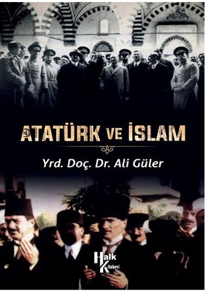 Atatürk ve İslam - Ali Güler - Halk Kitabevi