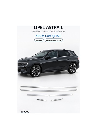 Opel Astra L 2021 Ve Sonrası Uyumlu Krom Cam Çıtası 6 Parça Paslanmaz Çelik