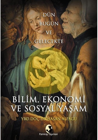 Dün Bugün ve Gelecekte Bilim, Ekonomi ve Sosyal Yaşam / Hasan ...