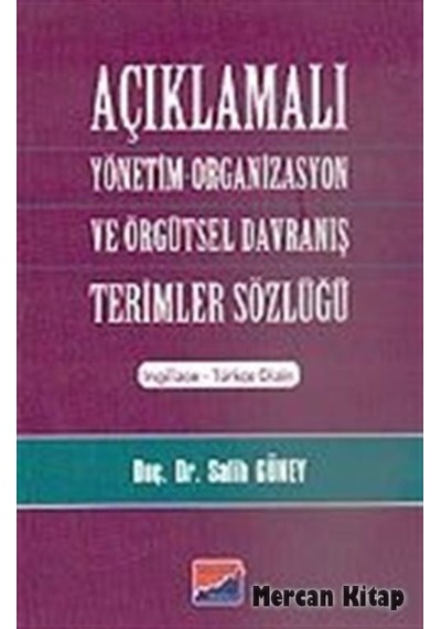 Açıklamalı Yönetim-Organizasyon ve Örgütsel Davranış Terimler Sözlüğü - Prof. Dr. Salih Güney - Siyasal Kitabevi