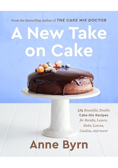 A New Take On Cake: 175 Beautiful, Doable Cake Mix Recipes For Bundts, Layers, Slabs, Loaves, Cookies, And More A Baking Book