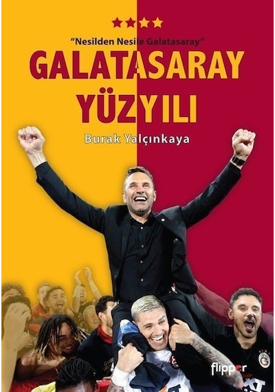 Galatasaray Yüzyılı - Nesilden Nesile Galatasaray - Poster Hediyeli! - Burak Yalçınkaya - Flipper Yayıncılık