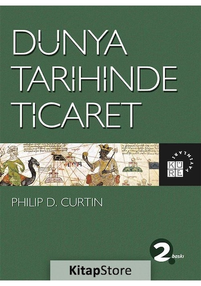 Dünya Tarihinde Ticaret - Philip D. Curtin - Küre Yayınları