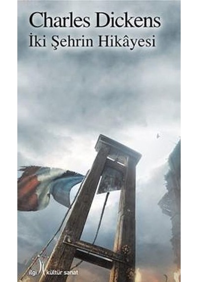 İki Şehrin Hikayesi - Charles Dickens - İlgi Kültür Sanat Yayınları