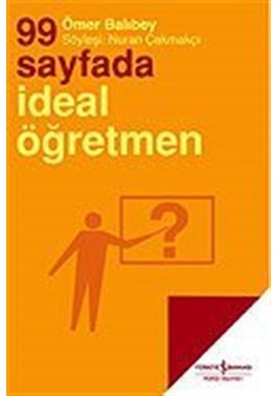99 Sayfada İdeal Öğretmen  -  Ömer Balıbey  -  İş Bankası Kültür Yayınları