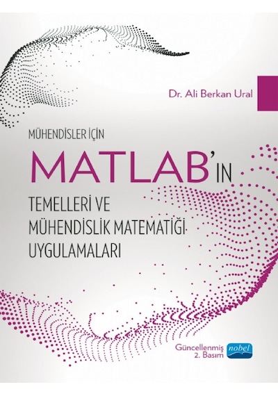MATLAB'ın Temelleri ve Mühendislik Matematiği Uygulamaları  - Berkan Ural  -  Mustafa Yüksek  - Nobel Akademik Yayıncılık