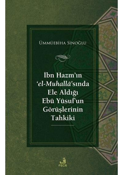 İbn Hazm'ın 'el -Muhalla'sında Ele Aldığı Ebu Yusuf'un Görüşlerinin Tahkiki  - Ümmüebiha Sinoğlu  - Fecr Yayınları