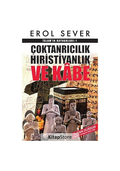 Çoktanrıcılık Hıristiyanlık ve Kabe İslam'ın Kaynakları - 1 - Erol Sever - Berfin Yayınları