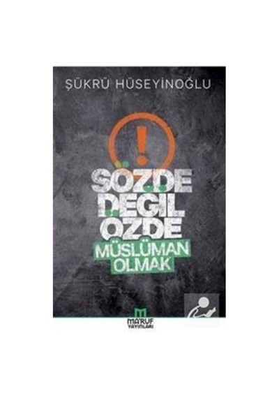 Sözde Değil Özde Müslüman Olmak - Şükrü Hüseyinoğlu - Ma'ruf