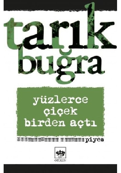 Yüzlerce Çiçek Birden Açtı - Piyes - Tarık Buğra - Ötüken Neşriyat