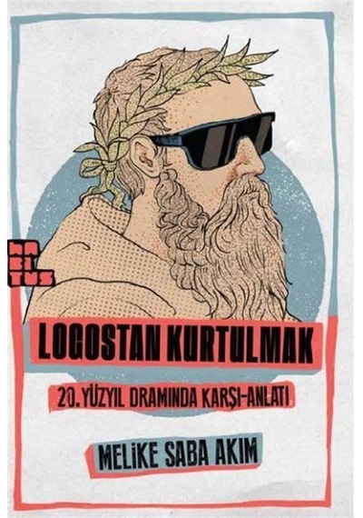 Logostan Kurtulmak: 20. Yüzyıl Dramında Karşı - Anlatı - Melike Saba Akim - Habitus Kitap