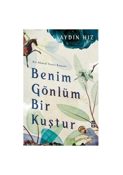 Bir Ahmed Yesevi Romanı: Gönül Kuşu Hikayesi