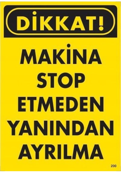 Dikkat Makine Etmeden Yanından Ayrılma Uyarı Levhası 25x35 Kod:200