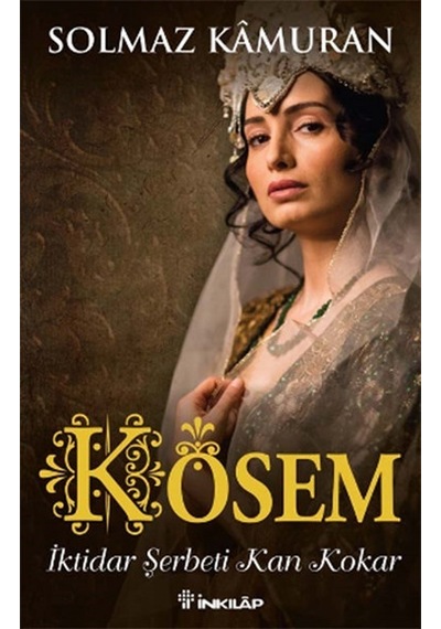 Kösem İktidar Şerbeti Kan Kokar - Solmaz Kamuran - İnkılap Kitabevi