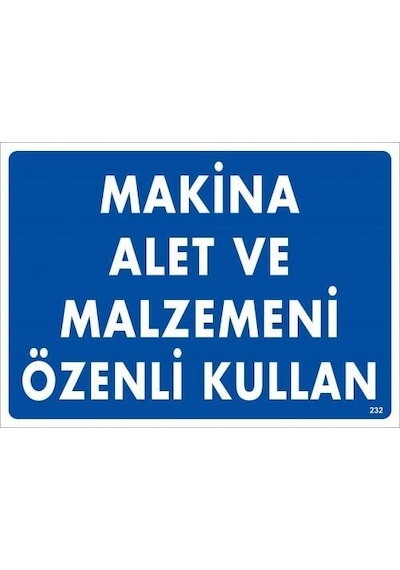 Makine Alet Ve Malzemeni Özenli Kullan Uyarı Levhası 25x35 Kod:232