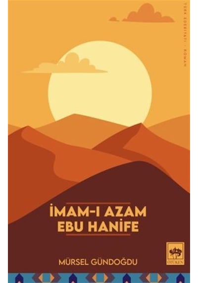 İmam-ı Azam Ebu Hanife - Mürsel Gündoğdu - Ötüken Neşriyat