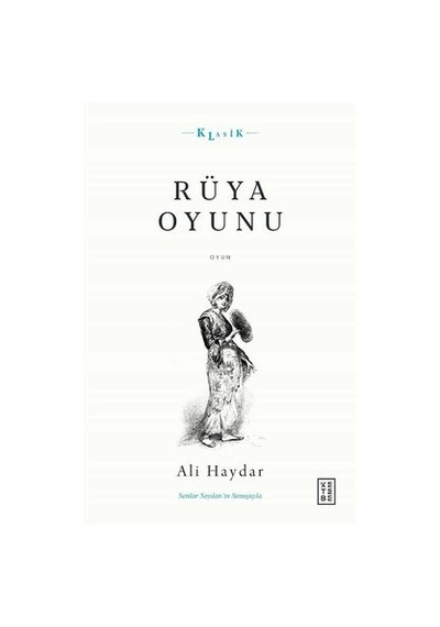 Rüya Oyunu - Açıklamalı  Metin ve Gunumuz Turkçesi - Ali Haydar - Ketebe