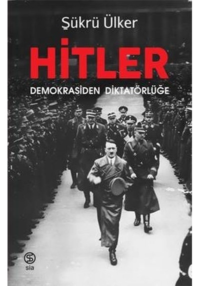 Hitler-Demokrasiden Diktatörlüğe - Şükrü Ülker - Sia
