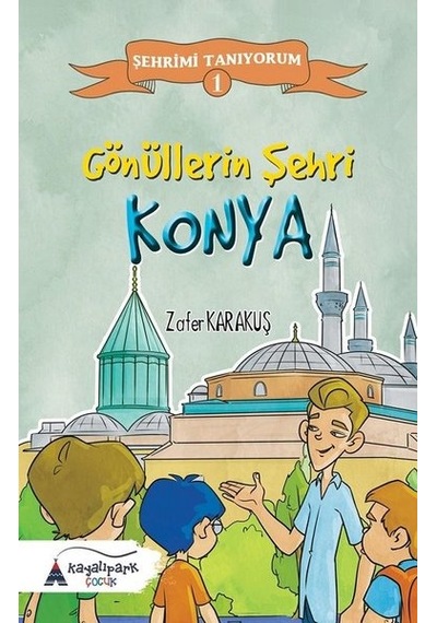 Gönüllerin Şehri Konya-Şehrimi Tanıyorum 1 - Zafer Karakuş - Kayalıpark