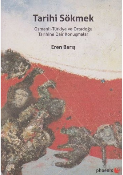 Tarihi Sökmek - Eren Barış - Phoenix