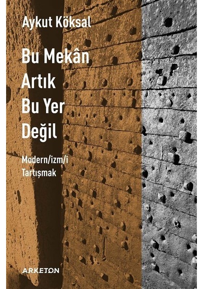 Bu Mekan Artık Bu Yer Değil - Aykut Köksal - Arketon Yayıncılık