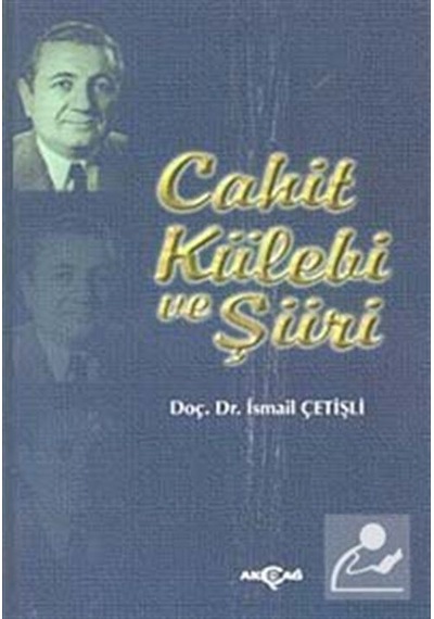 Cahit Külebi ve Şiiri - Hüseyin Hüsnü Yazıcı - Akçağ Yayınları