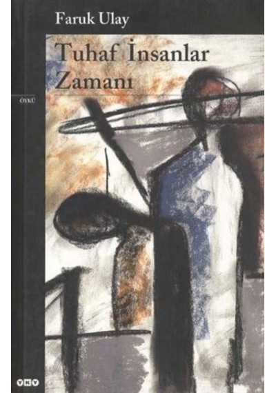 Tuhaf İnsanlar Zamanı Faruk Ulay