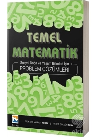 Temel Matematik Problem Çözümleri - Sosyal Doğa ve Yaşam Bilimleri İçin  -  Hatice Gülsün Akay  -  Nisan Kitabevi Yayınları