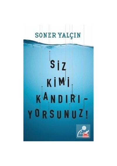 Siz Kimi Kandırıyorsunuz! / Soner Yalçın 9786052980705