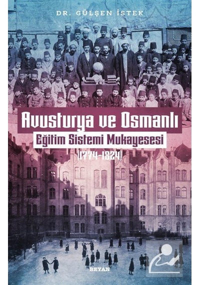 Avusturya ve Osmanlı Eğitim Sistemi Mukayesesi 1774 - 1824 - Gülşen İstek - Beyan Yayınları