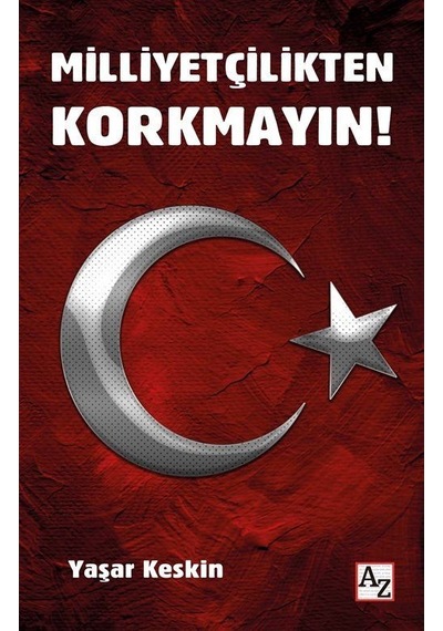 Milliyetçilikten Korkmayın! - Yaşar Keskin - Az Kitap
