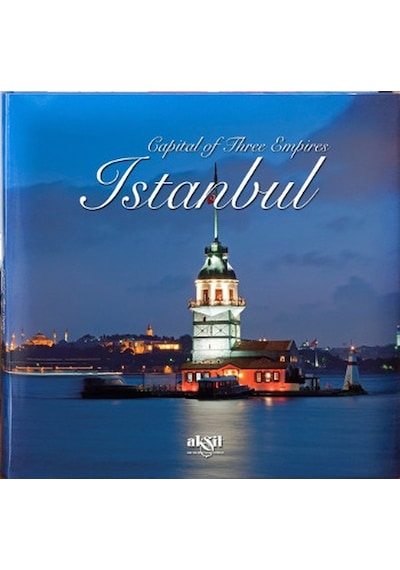 Capital Of Three Empires Istanbul - İlhan Akşit - Akşit Yayıncılık