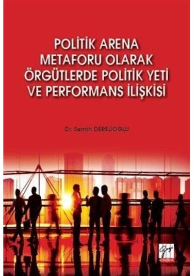 Politik Arena Metaforu Olarak Örgütlerde Politik Yeti ve Perfo...