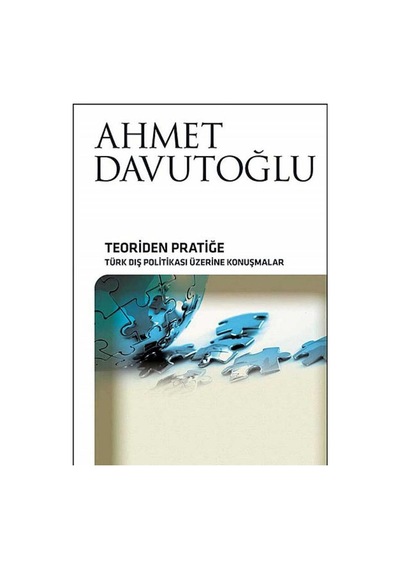 Teoriden Pratiğe Türk Dış Politikası Üzerine Konuşmalar -ahmet Davutoğlu