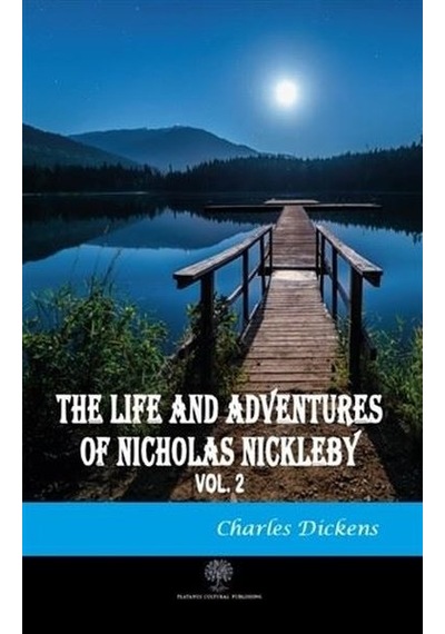 The Life And Adventures of Nicholas Nickleby Vol 2 - Charles Dickens - Platanus Publishing