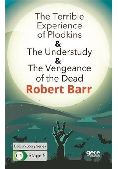 The Terrible Experience of Plodkins - The Understudy - The Vengeance of the Dead - English Story Ser - Robert Barr - Gece Kitaplığı