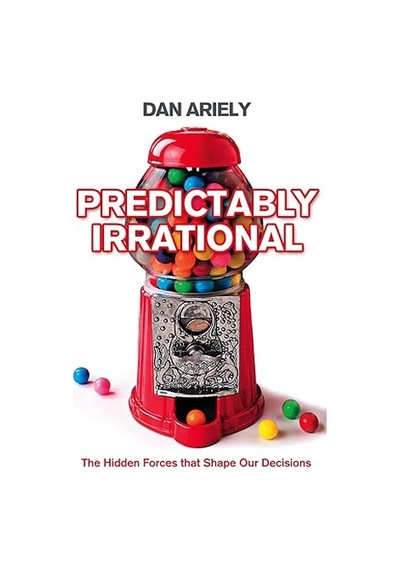 Predictably Irrational: The Hidden Forces That Shape Our Decision