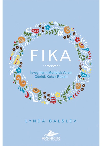 Fika: İsveçlilerin Mutluluk Veren Günlük Kahve Ritüeli Ciltli