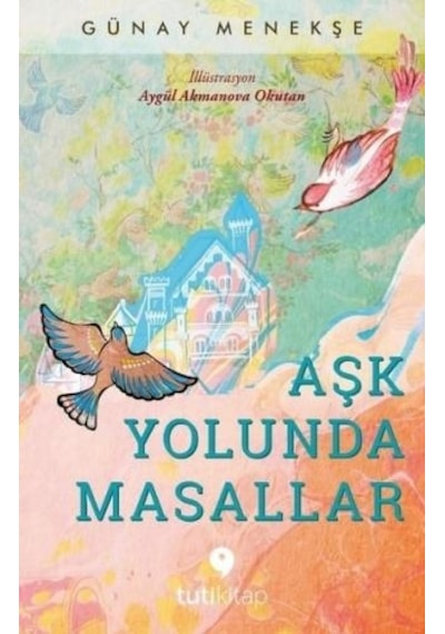 Aşk Yolunda Masallar - Günay Menekşe - Tuti Kitap