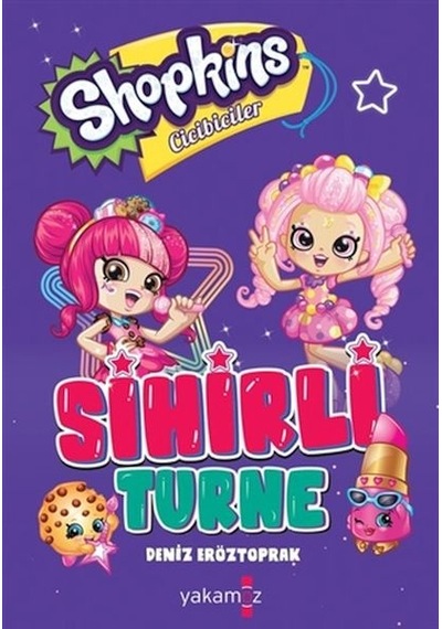 Shopkins Cicibebeler - Sihirli Turne - Deniz Eröztoprak - Yakamoz Yayınları