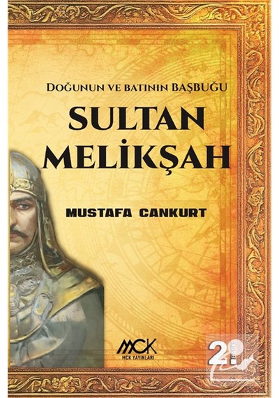 Sultan Melikşah & Doğunun Ve Batının Başbuğu / Mustafa Cankurt