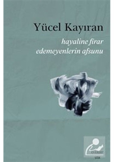 Hayaline Firar Edemeyenlerin Afsunu - Yücel Kayıran - Everest Yayınları