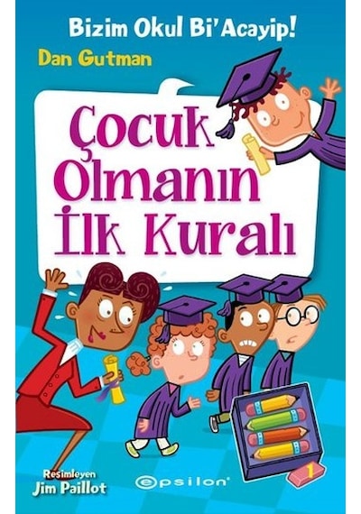 Çocuk Olmanın İlk Kuralı-Bizim Okul Bi'Acayip! - Dan Gutman - Epsilon Yayınevi