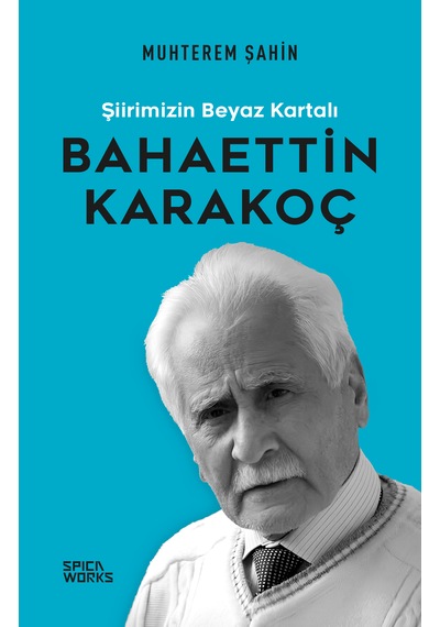 Şiirimizin Beyaz Kartalı: Bahaettin Karakoç - Muhterem Şahin