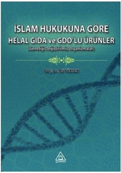 İslam Hukukuna Göre Helal Gıda ve GDO'lu Ürünler - Ali Yüksek - Üniversite Yayınları
