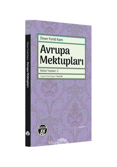 Avrupa Mektupları - Bütün Yazıları 2 - Ömer Ferid Kam - Büyüyenay Yayınları