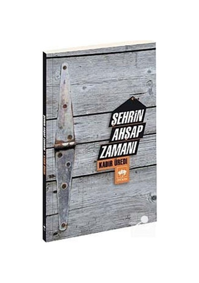 Şehrin Ahşap Zamanı - Kadir Üredi - Ötüken Neşriyat