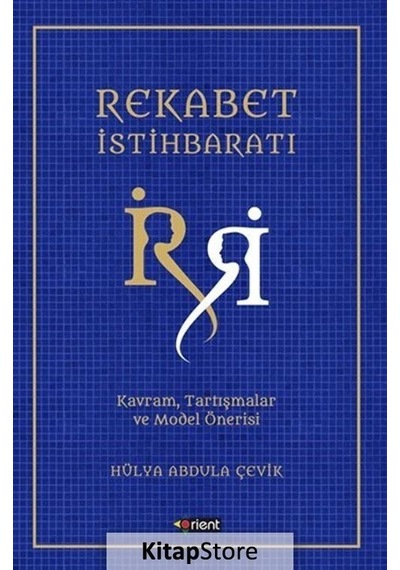 Rekabet İstihbaratı -Kavram Tartışmalar ve Model Önerisi - Hülya Abdula Çevik - Orient Yayınları